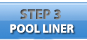 Step 3 - Pool Liner